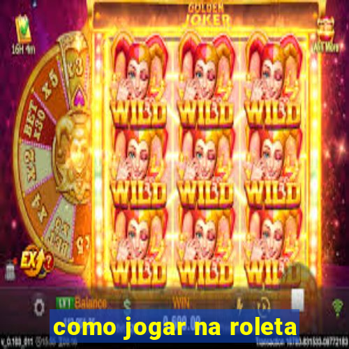 como jogar na roleta